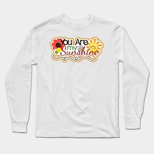 YOU ARE MY SUNSHINE Long Sleeve T-Shirt